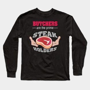 Butchers are the prime Steak Holders Long Sleeve T-Shirt